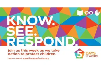 colorful background with white letters that read Know. See. Respond. Red text reads join us this week as we take action to protect children. 5 Days of Action logo bottom right corner. 