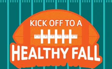 Green background with orange football graphic - words say Kick Off to a Healthy Fall